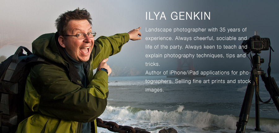 ILYA GENKIN: Landscape photographer with 35 years of experience. Always cheerful, sociable and life of the party. Always keen to teach and explain photography techniques, tips and tricks. Author of iPhone/iPad applications for photographers. Selling fine art prints and stock images.