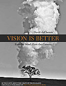 Vision is Better. Free the Mind, Free the Camera by David duChemin