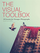 The Visual Toolbox. 50 Lessons for Stronger Photographs by David duChemin