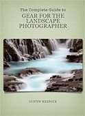 The Complete Guide to Gear for the Landscape Photographer by Justin Reznick