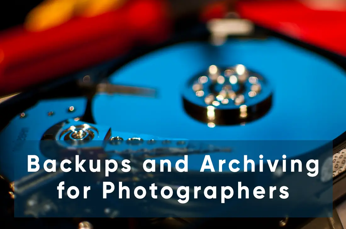 Backups and Archiving for Photographers: Myths, Reality, and Practical Solutions